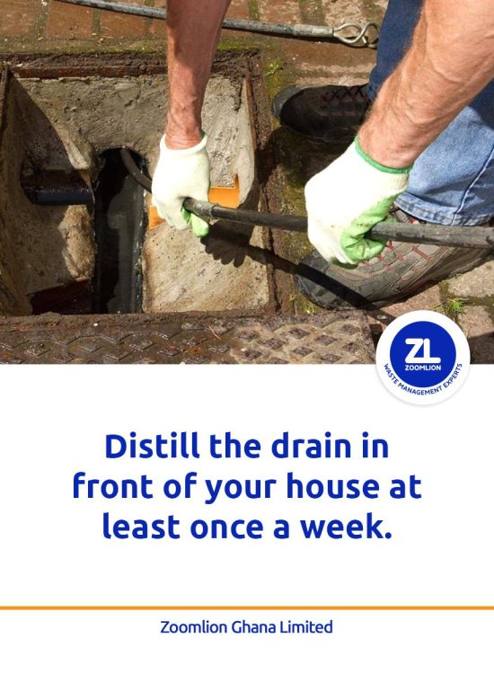 Distill the drain in front of your house at least once a week.